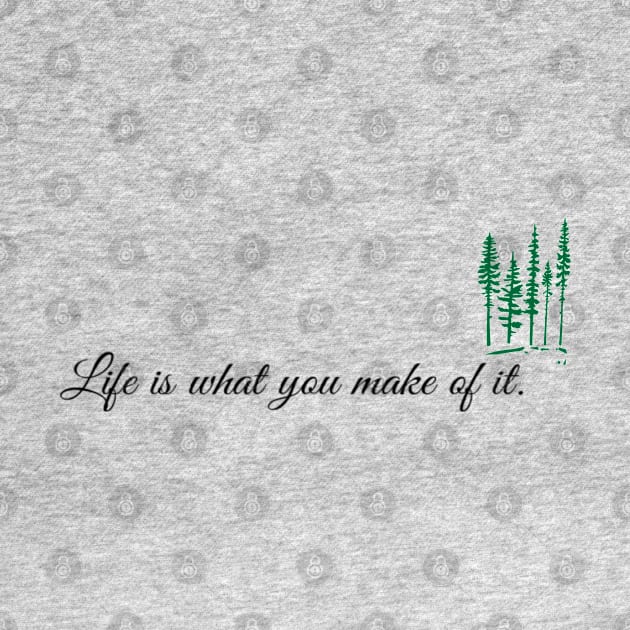 Life is what you make of it by Sunshineisinmysoul